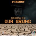 DJ KENNY OUR GRUNG DANCEHALL MIX DEC 2018