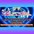 DJ Celestial - Lay Your Love On Me (Deep Vocal Progressive House and Intimate Melodic Techno Mix)