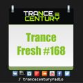 Trance Century Radio - RadioShow #TranceFresh 168