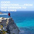 GOOD VIBRATIONS......FROM ROY ORBISON TO THE KINKS