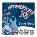 PART 2: Effervescent Joy . October 9, 2021 . Joe D'Espinosa