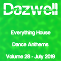 Everything House - Volume 28 - Dance Anthems - July 2019 by Dazwell