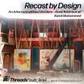 Recast By Design no. 2: Architecture without Borders w/ K. Muhammed - Threads*sub_ʇxǝʇ 13-Dec-19