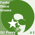 DJ Perry FunkyDiscoGrooves Volume 1