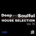 Deep and Soulful - House Selection Vol. 70
