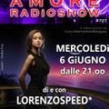 LORENZOSPEED* presents AMORE Radio Show 727 Mercoledi 6 Giugno 2018