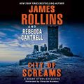 City of Screams - A Short Story Exclusive By: James Rollins, Rebecca Cantrell