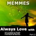 Always Love with Kaskade (Dj MemmeS Mixage) [Part.2]