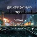 THE MIDNIGHT BASS TRAIN -Sea Bass & DJ Fury