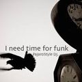 I need time for funk.
