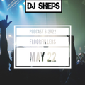 DJ SHEPS PODCAST 6-2022 MAY FLOORFILLERS