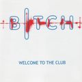 BITCH - Welcome To The Club