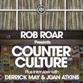 Rob Roar Presents Counter Culture. The Radio Show 025 - Guest Derrick May & Juan Atkins