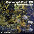 Xenomorph Radio #11 w/ Katharina Ernst (LIVE) - Threads Radio - Sept 23rd 20