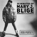 30 Minutes Of Mary J. Blige: Classics & Remixes - Mixed Live By Rob Pursey