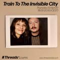 Train To The Invisible City (Threads*LOURES) - 23-Apr-20