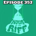 Hour Of The Riff - Episode 352