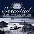 Essential Guitar Lounge Vol 1_Amazing Acoustics Chill Out