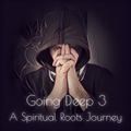 Going Deep 3 - A Spiritual Roots Journey