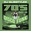 DJ GlibStylez - 70's 80's Disco Funk Vol.4