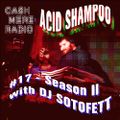 Acid Shampoo #17 Season II w/ Dj Sotofett 26.03.2019