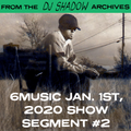 From The DJ Shadow Archives - 6Music Jan. 1st 2020 Show Segment #2