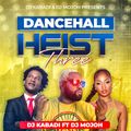 DANCEHALL HEIST VOL3 MIX BY DJ KABADI FT DJ MOJOH