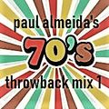 70's THROWBACK MIX 1 BY PAUL ALMEIDA