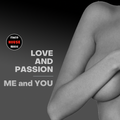 LOVE AND PASSION - ME and YOU
