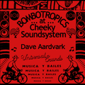 Bombotropics @ CHEEKY SOUNDSYSTEM .. Cheeky Sessions vol. 1 w/ Dave Aardvark