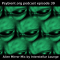 Psybient.org Podcast -39- Interstellar Lounge - Alien Mirror