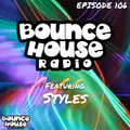 Bounce House Radio - Episode 106 - Styles
