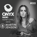Xenia Ghali - Onyx Radio 022 Martin Jensen Guest Mix