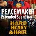340 - Peacemaker Extended Soundtrack - The Hard, Heavy & Hair Show with Pariah Burke