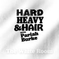 298 - The White Room - The Hard, Heavy & Hair Show with Pariah Burke