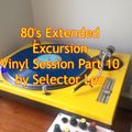 80's Extended Excursion Vinyl Session Part 10 by Selector Leo