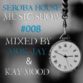 Seroba House Music Show #008 [Mixed by Mok Jay & Kay Mood]