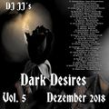 Dark Desires Vol. 5   - Dezember 2018 - mixed by DJ JJ