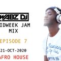 WABZ DJ - MIDWEEK JAM MIX EP 7, 21-OCT-2020 (AFRO HOUSE)
