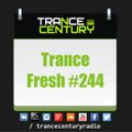 Trance Century Radio - RadioShow #TranceFresh 244
