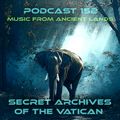 Music From Ancient Lands - Secret Archives of the Vatican Podcast 152