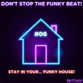 Don’t Stop The Funky Beat! #06 - Stay In Your... Funky House!