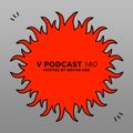 V Podcast 140 - Hosted by Bryan Gee