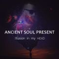 Ancient Soul - Illusion in my HEAD