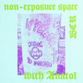 NON-EXPOSURE SPACE #12 with Anatol