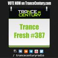 Trance Century Radio - RadioShow #TranceFresh 387