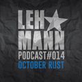 Lehmann Podcast #014 - October Rust
