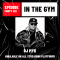 In The Gym - Episode 46 | DJ MYK