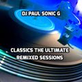 DJ PAUL SONIC G Present CLASSICS THE ULTIMATE REMIXED SESSIONS