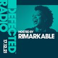 Defected Radio Show Hosted by Rimarkable - 17.12.21